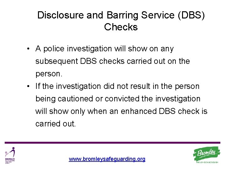 Disclosure and Barring Service (DBS) Checks • A police investigation will show on any