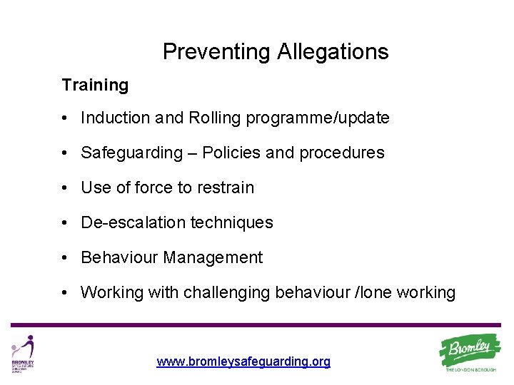 Preventing Allegations Training • Induction and Rolling programme/update • Safeguarding – Policies and procedures
