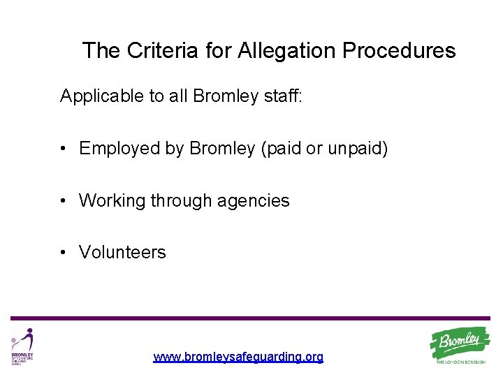 The Criteria for Allegation Procedures Applicable to all Bromley staff: • Employed by Bromley