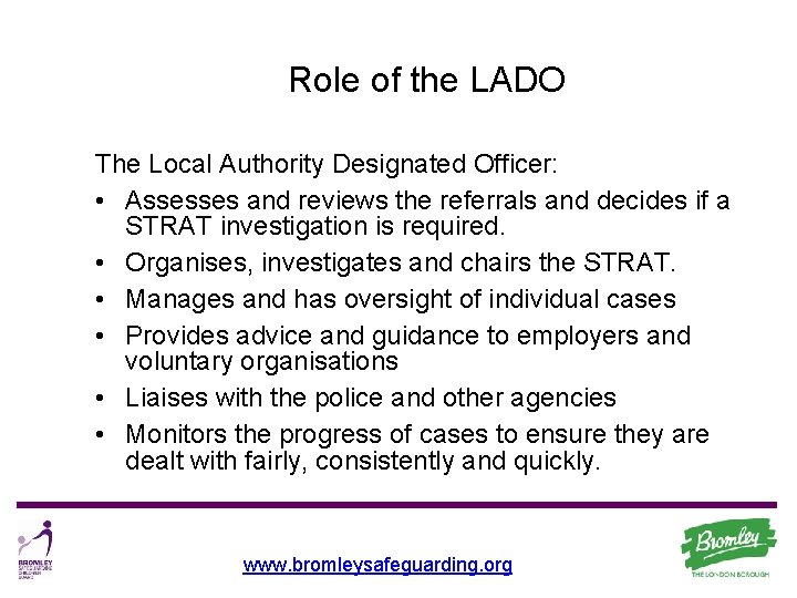Role of the LADO The Local Authority Designated Officer: • Assesses and reviews the