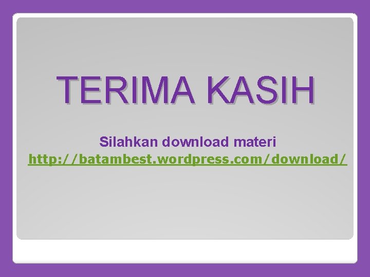 TERIMA KASIH Silahkan download materi http: //batambest. wordpress. com/download/ 