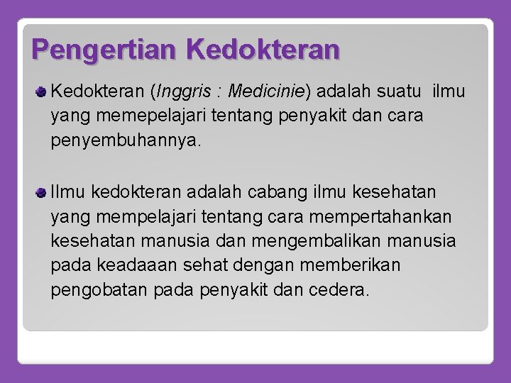 Pengertian Kedokteran (Inggris : Medicinie) adalah suatu ilmu yang memepelajari tentang penyakit dan cara