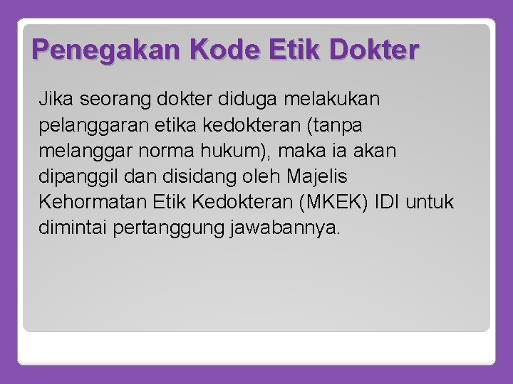Penegakan Kode Etik Dokter Jika seorang dokter diduga melakukan pelanggaran etika kedokteran (tanpa melanggar