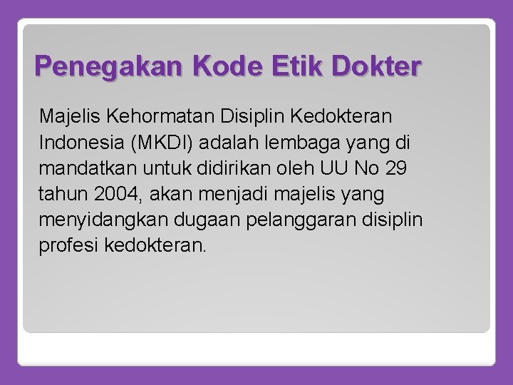 Penegakan Kode Etik Dokter Majelis Kehormatan Disiplin Kedokteran Indonesia (MKDI) adalah lembaga yang di