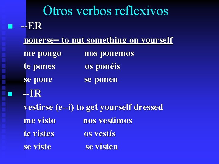 Otros verbos reflexivos n --ER ponerse= to put something on yourself me pongo nos