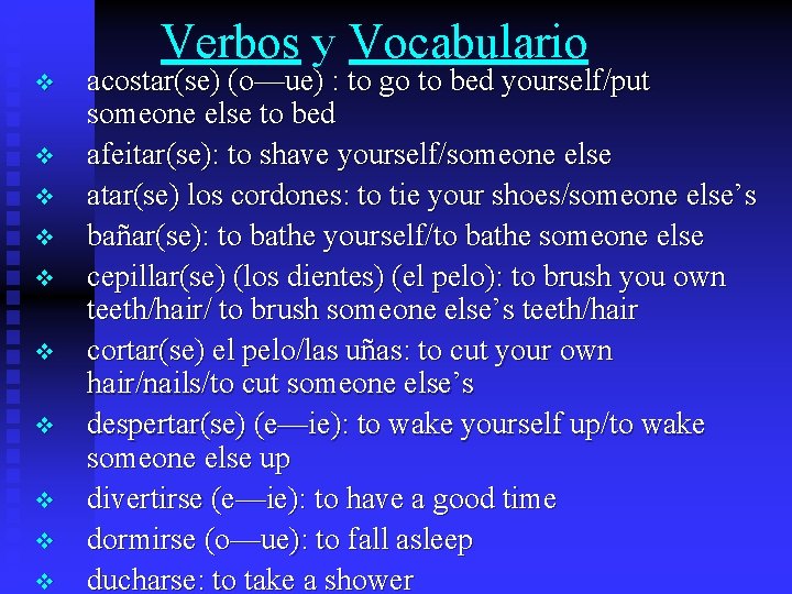 Verbos y Vocabulario v v v v v acostar(se) (o—ue) : to go to