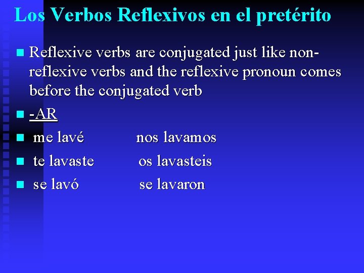 Los Verbos Reflexivos en el pretérito Reflexive verbs are conjugated just like nonreflexive verbs
