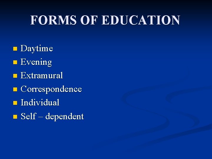 FORMS OF EDUCATION Daytime n Evening n Extramural n Correspondence n Individual n Self