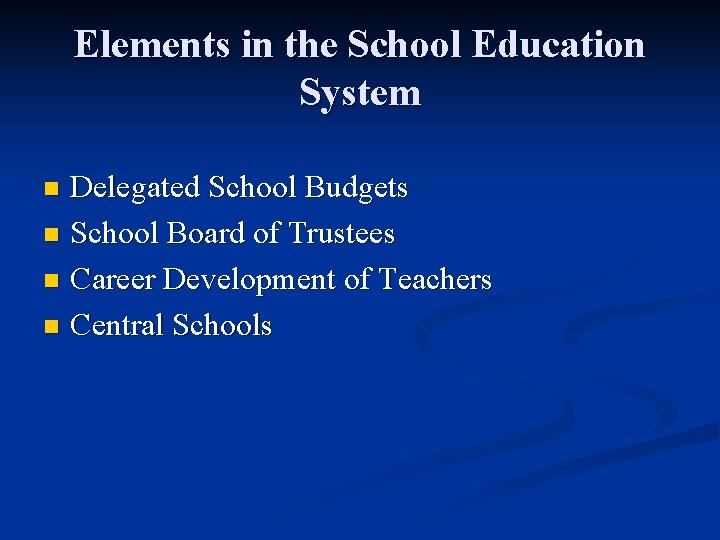 Elements in the School Education System Delegated School Budgets n School Board of Trustees