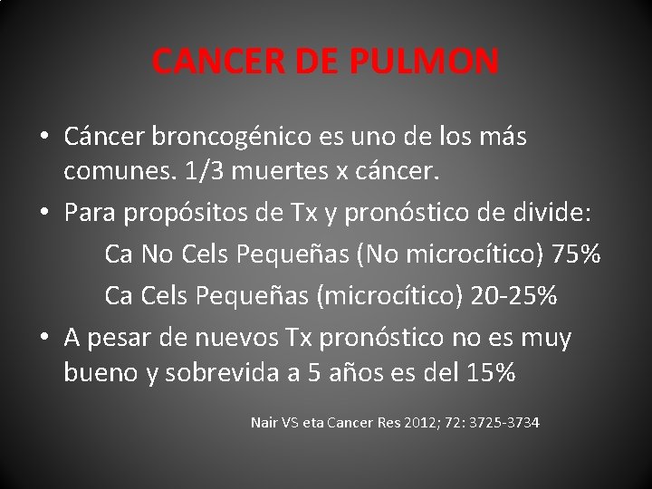 CANCER DE PULMON • Cáncer broncogénico es uno de los más comunes. 1/3 muertes