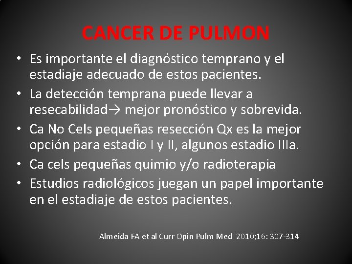 CANCER DE PULMON • Es importante el diagnóstico temprano y el estadiaje adecuado de