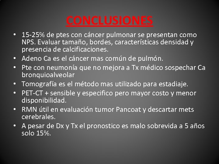 CONCLUSIONES • 15 -25% de ptes con cáncer pulmonar se presentan como NPS. Evaluar