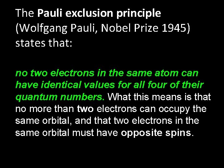 The Pauli exclusion principle (Wolfgang Pauli, Nobel Prize 1945) states that: no two electrons