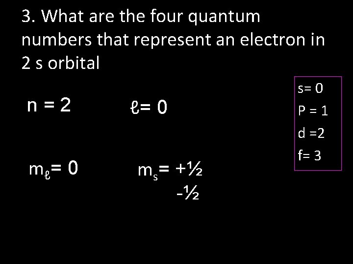 3. What are the four quantum numbers that represent an electron in 2 s