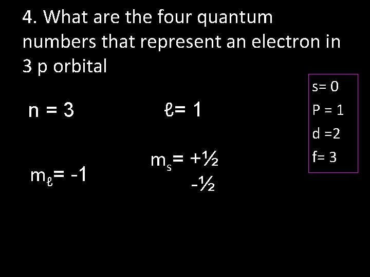4. What are the four quantum numbers that represent an electron in 3 p