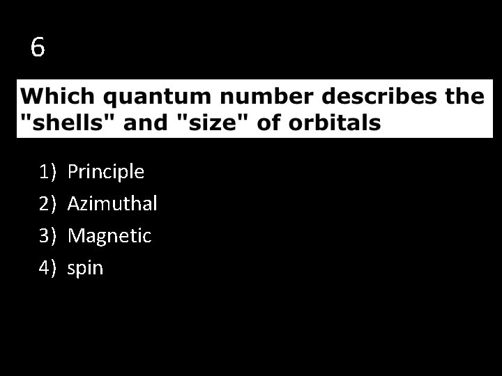 6 1) 2) 3) 4) Principle Azimuthal Magnetic spin 