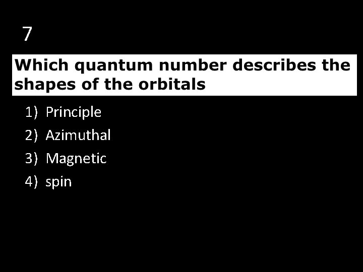 7 1) 2) 3) 4) Principle Azimuthal Magnetic spin 