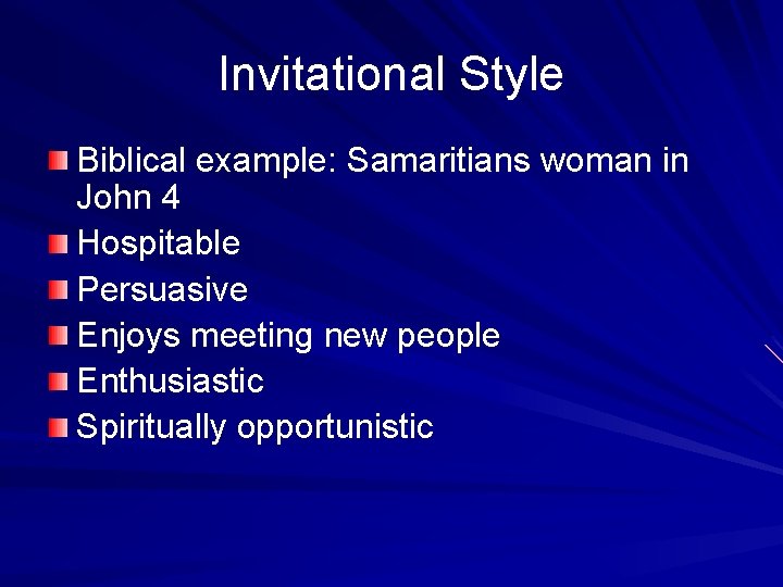 Invitational Style Biblical example: Samaritians woman in John 4 Hospitable Persuasive Enjoys meeting new