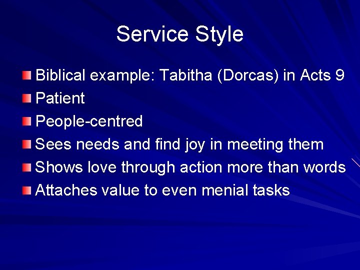 Service Style Biblical example: Tabitha (Dorcas) in Acts 9 Patient People-centred Sees needs and