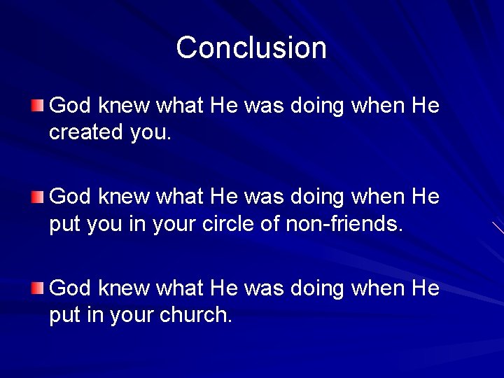 Conclusion God knew what He was doing when He created you. God knew what