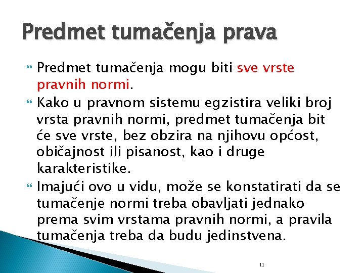 Predmet tumačenja prava Predmet tumačenja mogu biti sve vrste pravnih normi. Kako u pravnom