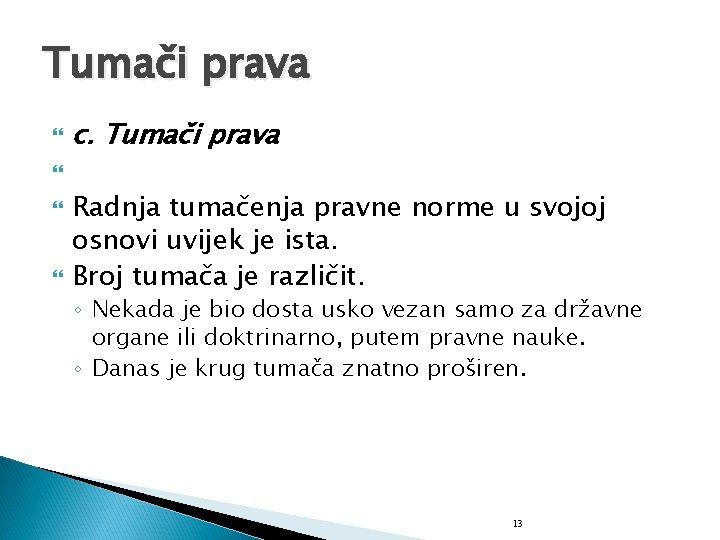 Tumači prava c. Tumači prava Radnja tumačenja pravne norme u svojoj osnovi uvijek je