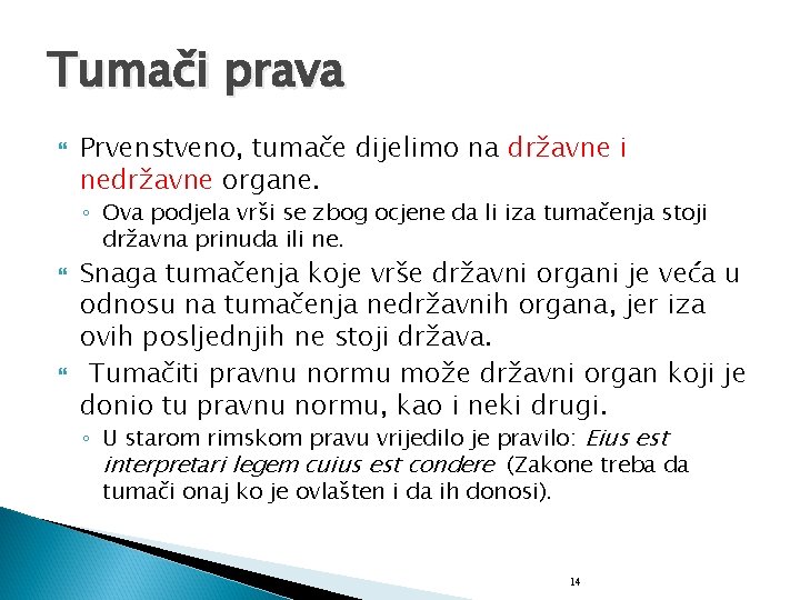 Tumači prava Prvenstveno, tumače dijelimo na državne i nedržavne organe. ◦ Ova podjela vrši