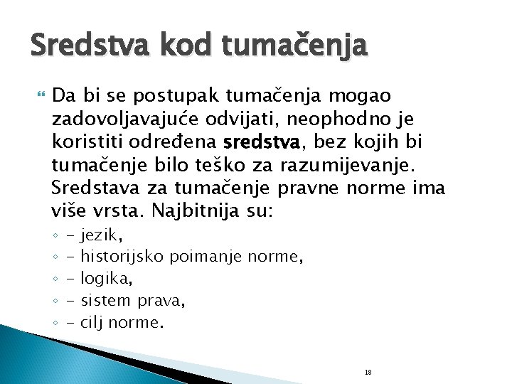 Sredstva kod tumačenja Da bi se postupak tumačenja mogao zadovoljavajuće odvijati, neophodno je koristiti