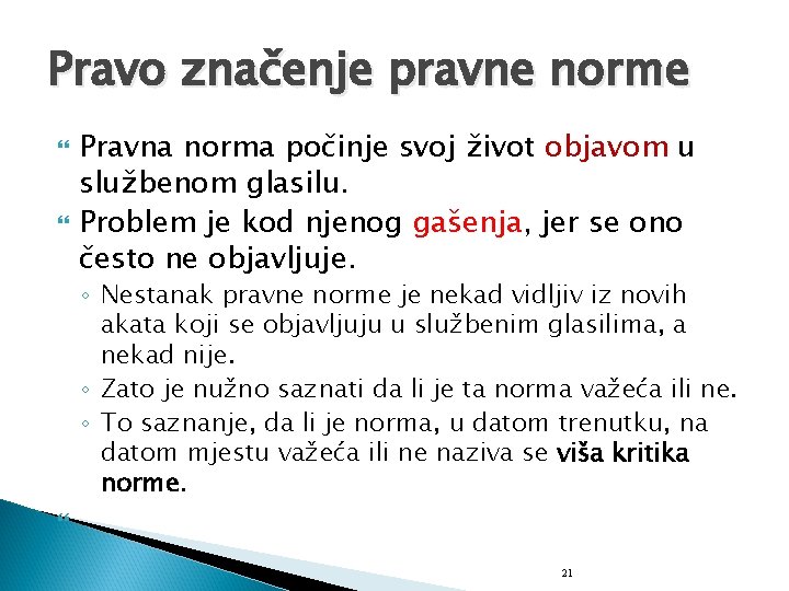 Pravo značenje pravne norme Pravna norma počinje svoj život objavom u službenom glasilu. Problem