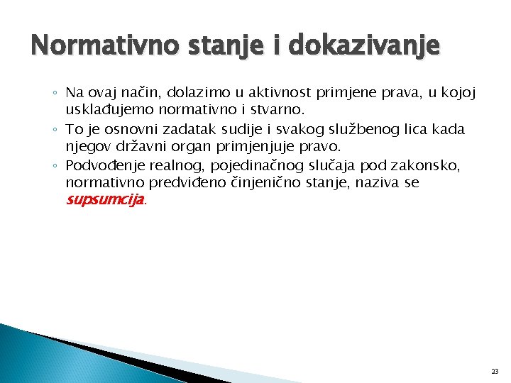 Normativno stanje i dokazivanje ◦ Na ovaj način, dolazimo u aktivnost primjene prava, u