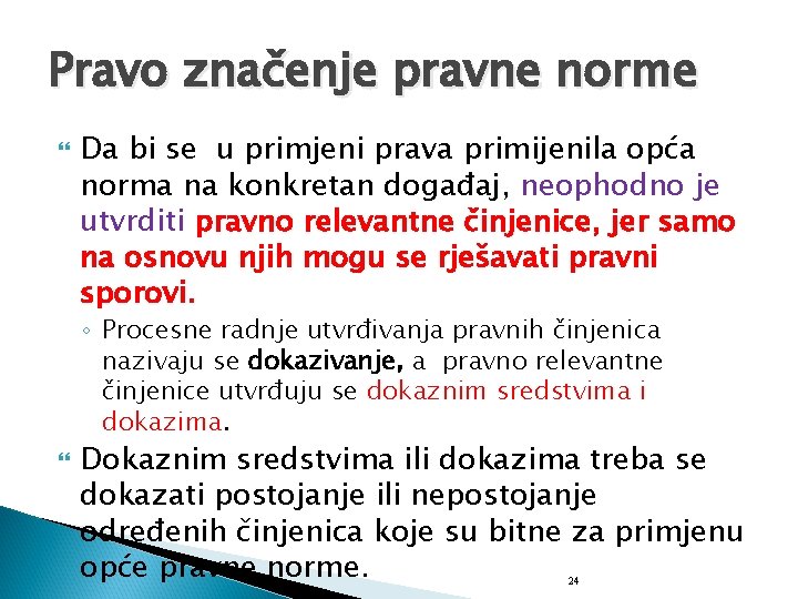 Pravo značenje pravne norme Da bi se u primjeni prava primijenila opća norma na