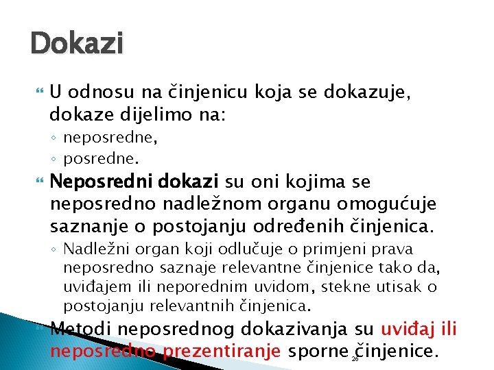 Dokazi U odnosu na činjenicu koja se dokazuje, dokaze dijelimo na: ◦ neposredne, ◦