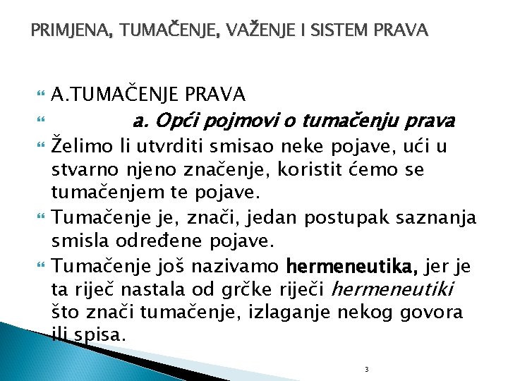 PRIMJENA, TUMAČENJE, VAŽENJE I SISTEM PRAVA A. TUMAČENJE PRAVA a. Opći pojmovi o tumačenju