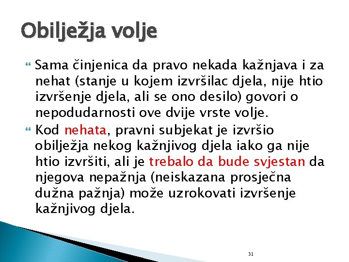 Obilježja volje Sama činjenica da pravo nekada kažnjava i za nehat (stanje u kojem