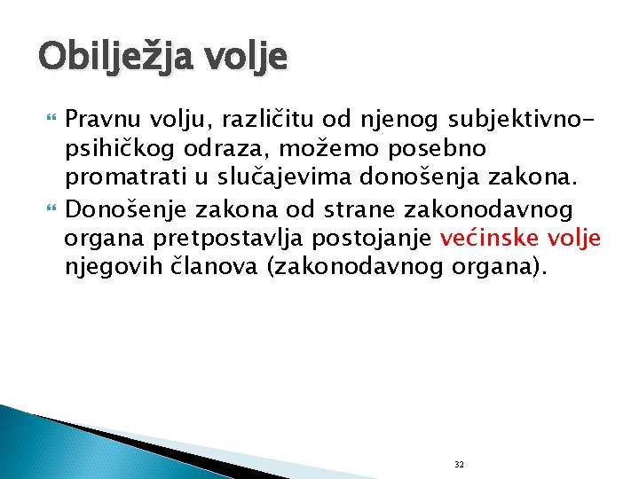 Obilježja volje Pravnu volju, različitu od njenog subjektivnopsihičkog odraza, možemo posebno promatrati u slučajevima