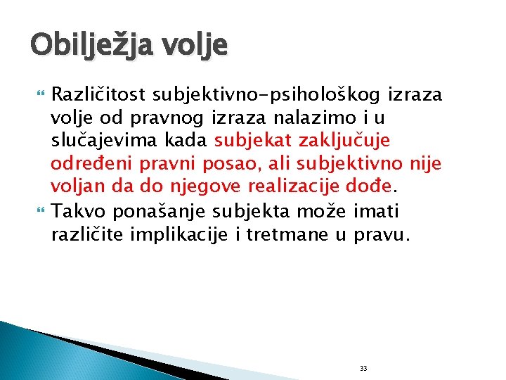 Obilježja volje Različitost subjektivno-psihološkog izraza volje od pravnog izraza nalazimo i u slučajevima kada