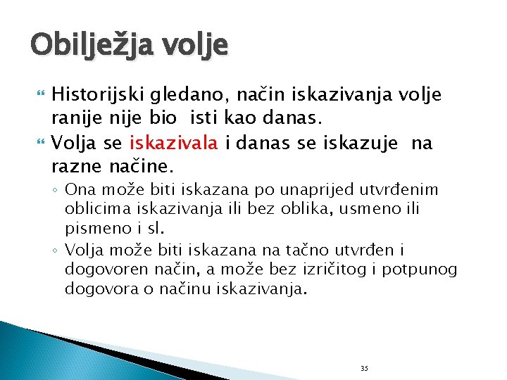 Obilježja volje Historijski gledano, način iskazivanja volje ranije bio isti kao danas. Volja se