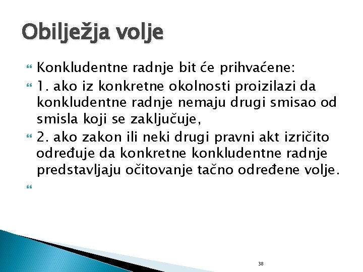 Obilježja volje Konkludentne radnje bit će prihvaćene: 1. ako iz konkretne okolnosti proizilazi da