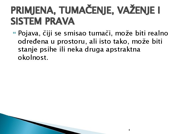 PRIMJENA, TUMAČENJE, VAŽENJE I SISTEM PRAVA Pojava, čiji se smisao tumači, može biti realno