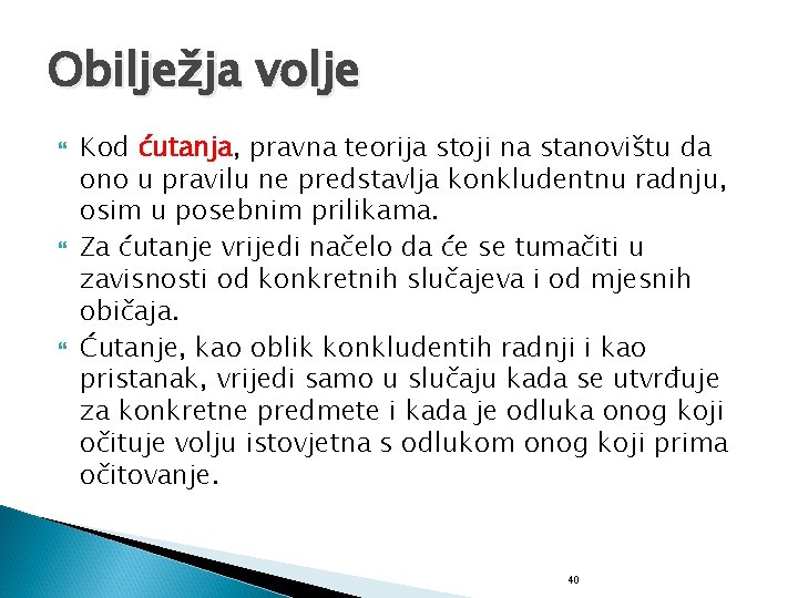 Obilježja volje Kod ćutanja, pravna teorija stoji na stanovištu da ono u pravilu ne