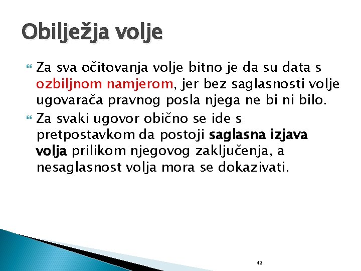 Obilježja volje Za sva očitovanja volje bitno je da su data s ozbiljnom namjerom,