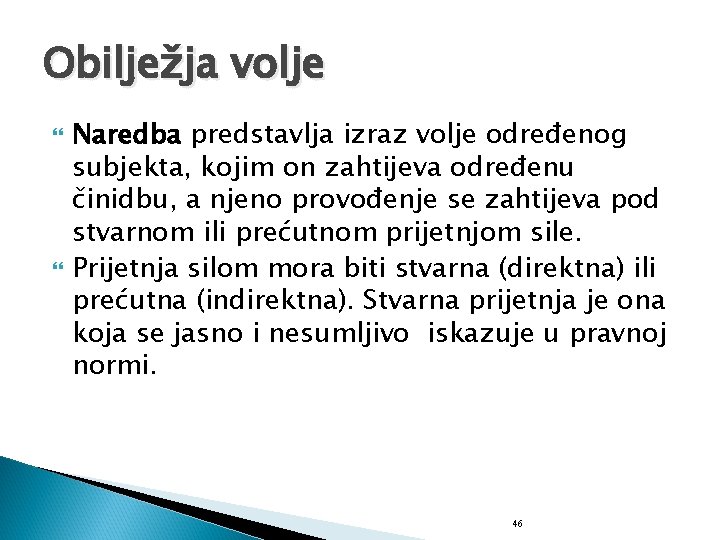 Obilježja volje Naredba predstavlja izraz volje određenog subjekta, kojim on zahtijeva određenu činidbu, a