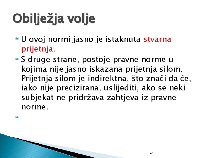 Obilježja volje U ovoj normi jasno je istaknuta stvarna prijetnja. S druge strane, postoje