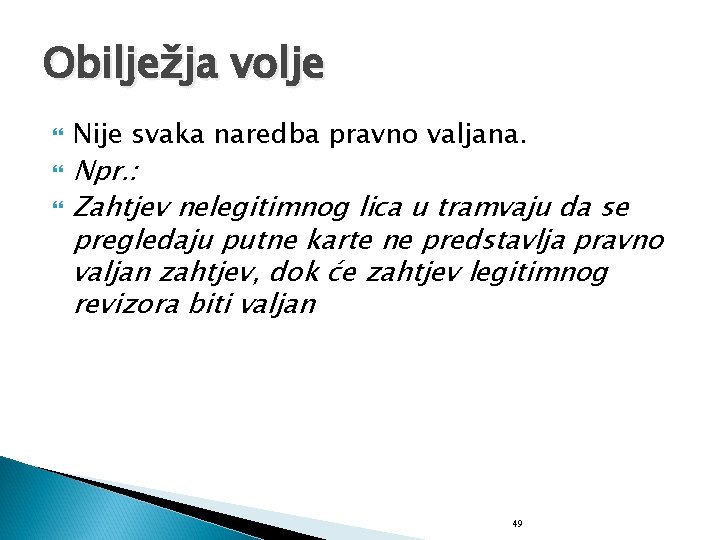 Obilježja volje Nije svaka naredba pravno valjana. Npr. : Zahtjev nelegitimnog lica u tramvaju