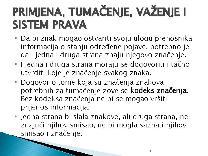 PRIMJENA, TUMAČENJE, VAŽENJE I SISTEM PRAVA Da bi znak mogao ostvariti svoju ulogu prenosnika