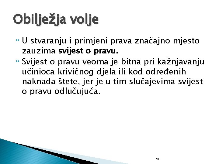 Obilježja volje U stvaranju i primjeni prava značajno mjesto zauzima svijest o pravu. Svijest