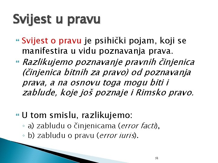 Svijest u pravu Svijest o pravu je psihički pojam, koji se manifestira u vidu