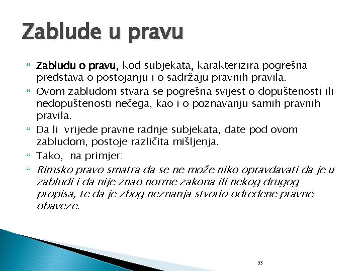 Zablude u pravu Zabludu o pravu, kod subjekata, karakterizira pogrešna predstava o postojanju i