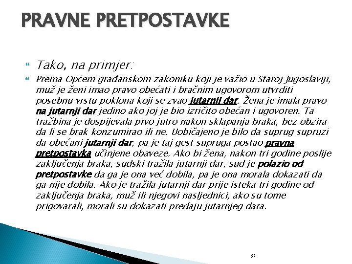 PRAVNE PRETPOSTAVKE Tako, na primjer: Prema Općem građanskom zakoniku koji je važio u Staroj