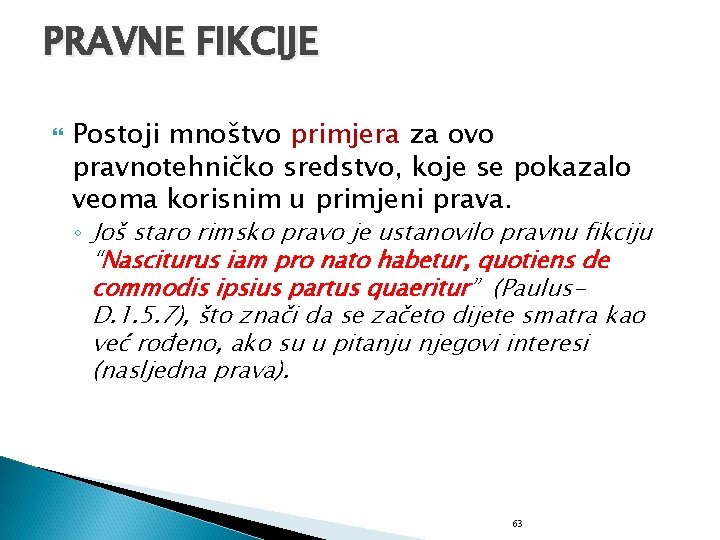 PRAVNE FIKCIJE Postoji mnoštvo primjera za ovo pravnotehničko sredstvo, koje se pokazalo veoma korisnim